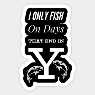 I Only Fish On Days That End In Y Sticker